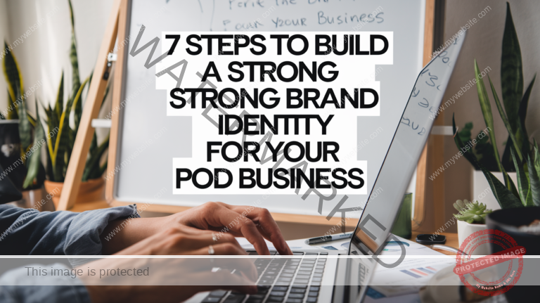 7 Steps to Build a Strong Brand Identity for Your POD Business