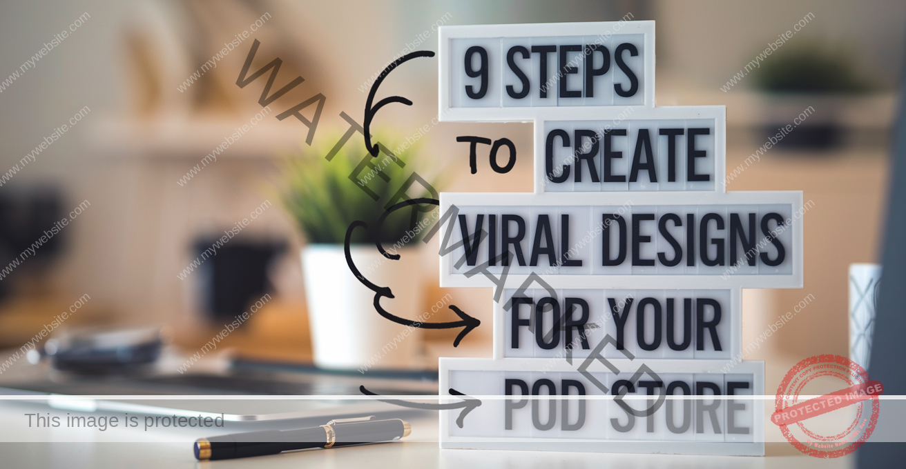 9 Steps to Create Viral Designs for Your POD Store